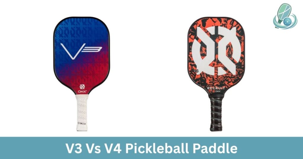 V3 Vs V4 Pickleball Paddle